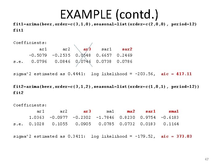 EXAMPLE (contd. ) fit 1=arima(beer, order=c(3, 1, 0), seasonal=list(order=c(2, 0, 0), period=12) fit 1