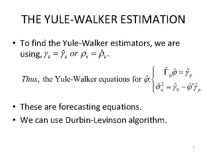 THE YULE-WALKER ESTIMATION • To find the Yule-Walker estimators, we are using, • These