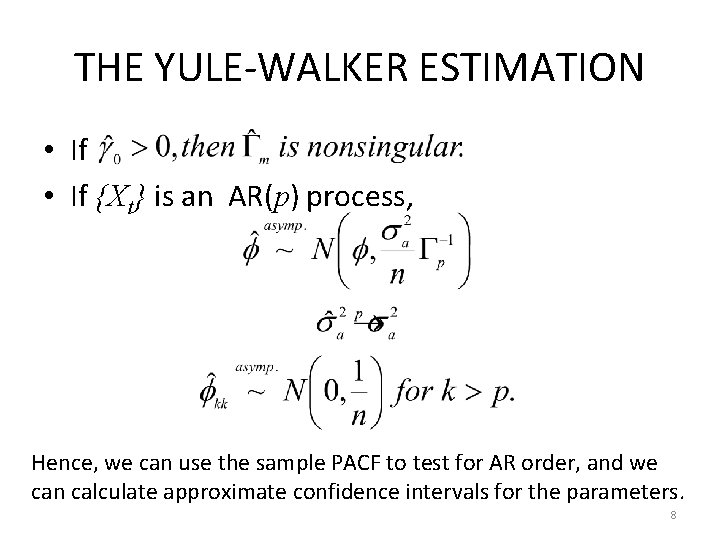 THE YULE-WALKER ESTIMATION • If {Xt} is an AR(p) process, Hence, we can use