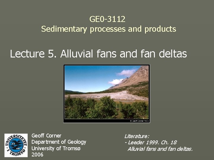 GE 0 -3112 Sedimentary processes and products Lecture 5. Alluvial fans and fan deltas