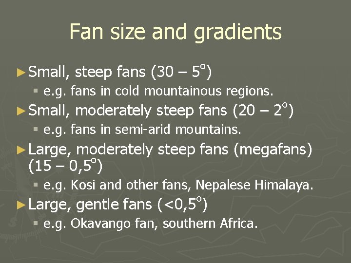 Fan size and gradients ► Small, o steep fans (30 – 5 ) §