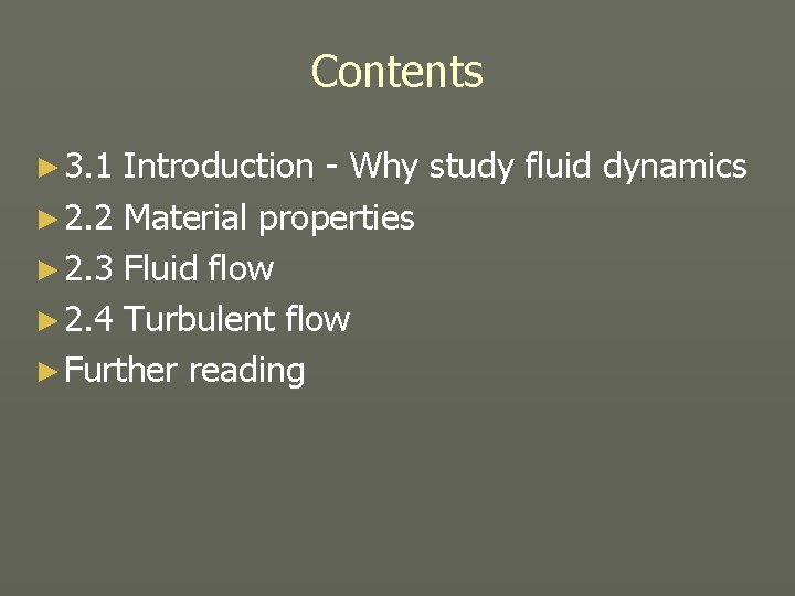 Contents ► 3. 1 Introduction - Why study fluid dynamics ► 2. 2 Material