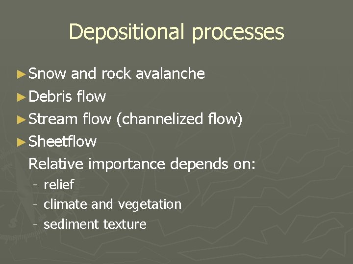 Depositional processes ► Snow and rock avalanche ► Debris flow ► Stream flow (channelized