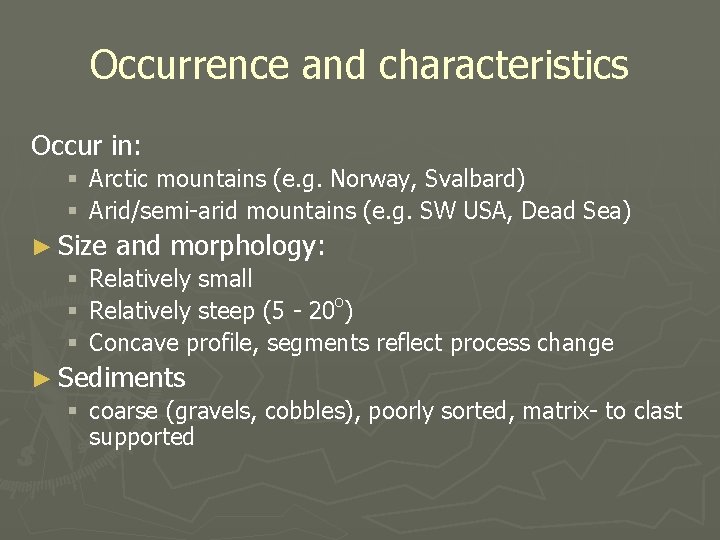 Occurrence and characteristics Occur in: § Arctic mountains (e. g. Norway, Svalbard) § Arid/semi-arid