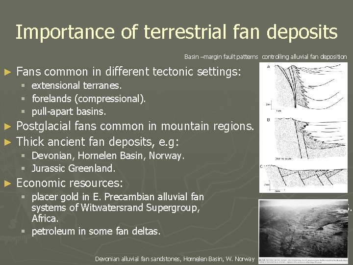 Importance of terrestrial fan deposits Basin –margin fault patterns controlling alluvial fan deposition ►