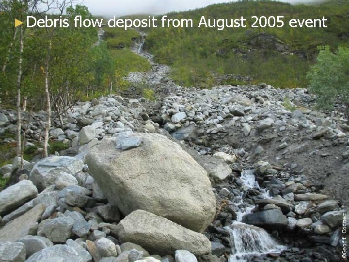 ► Debris flow deposit from August 2005 event 