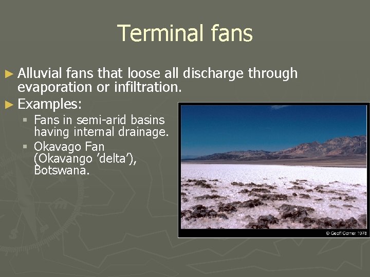 Terminal fans ► Alluvial fans that loose all discharge through evaporation or infiltration. ►