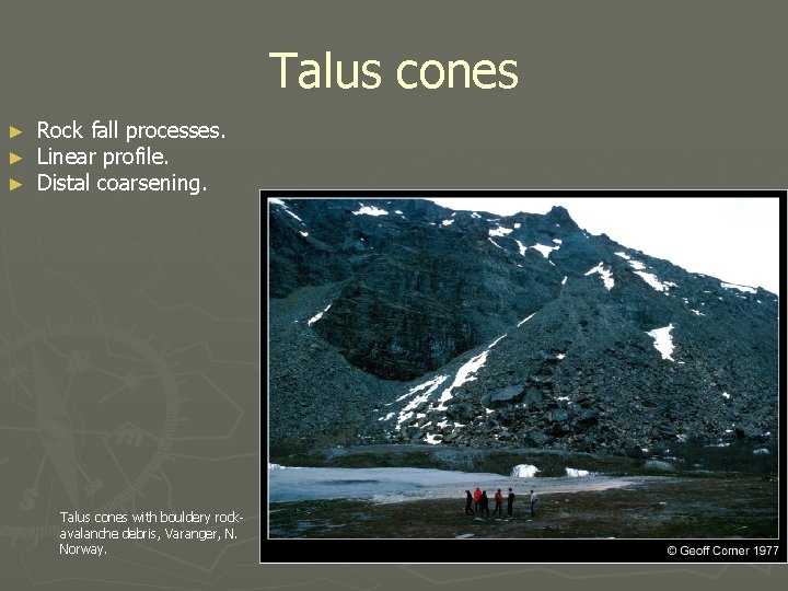 Talus cones ► ► ► Rock fall processes. Linear profile. Distal coarsening. Talus cones