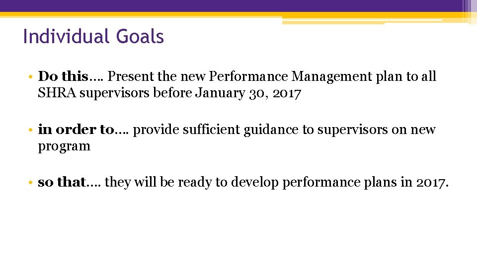 Individual Goals • Do this…. Present the new Performance Management plan to all SHRA