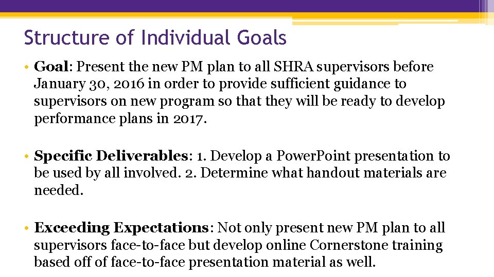 Structure of Individual Goals • Goal: Present the new PM plan to all SHRA