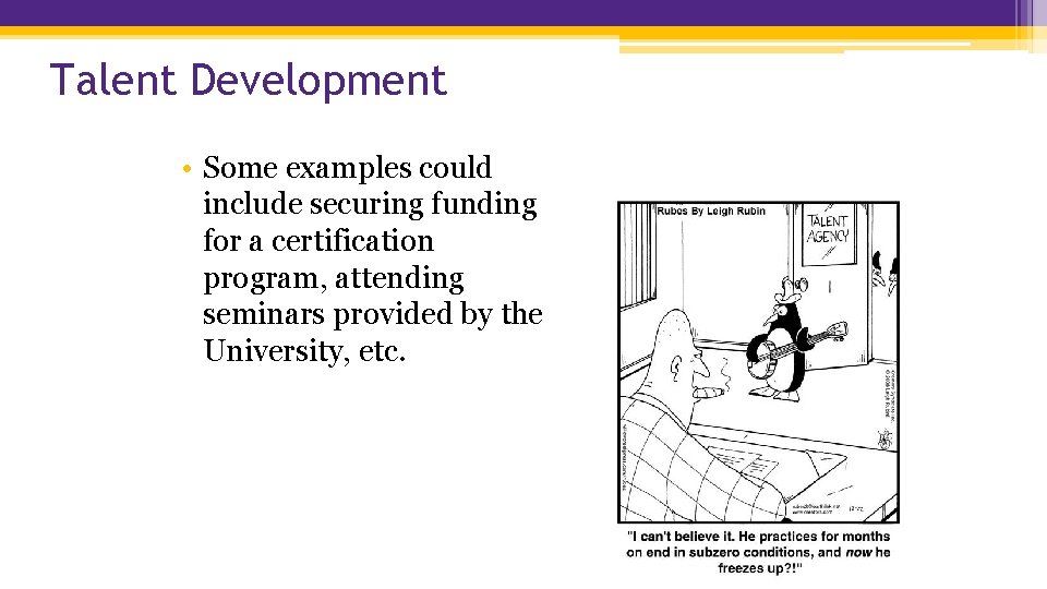 Talent Development • Some examples could include securing funding for a certification program, attending