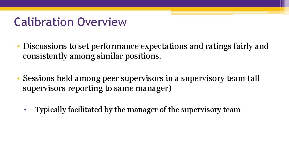 Calibration Overview • Discussions to set performance expectations and ratings fairly and consistently among