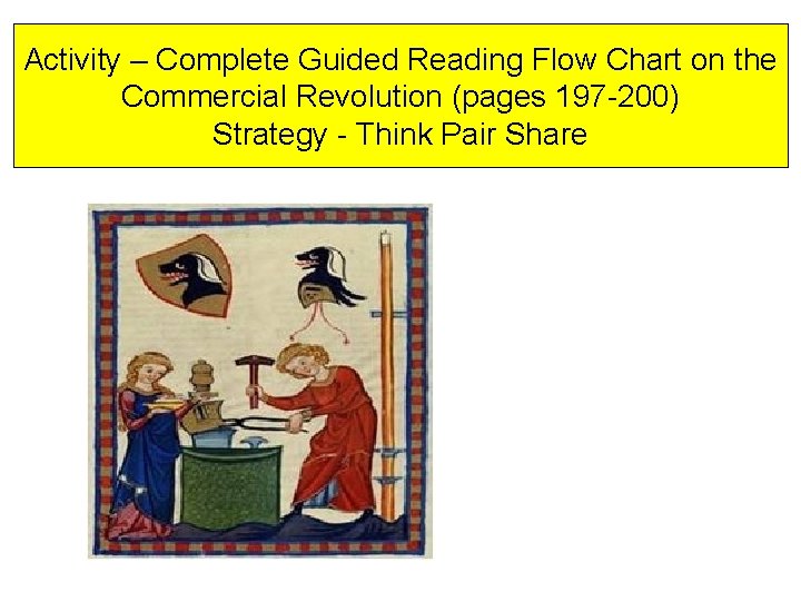 Activity – Complete Guided Reading Flow Chart on the Commercial Revolution (pages 197 -200)