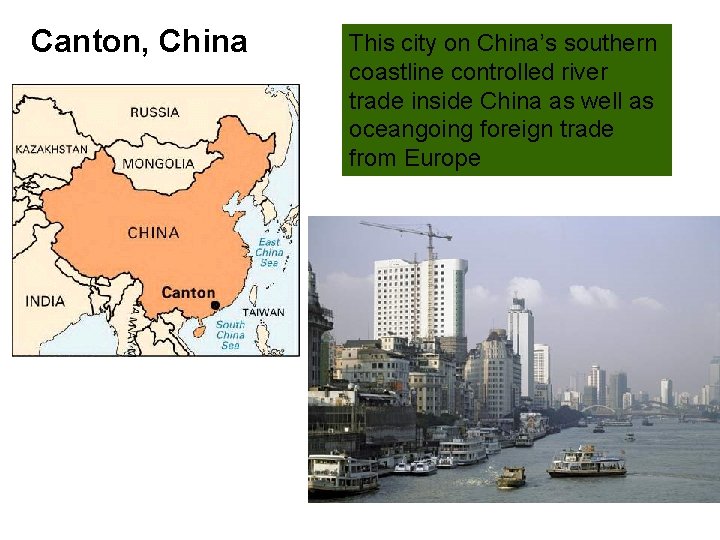 Canton, China This city on China’s southern coastline controlled river trade inside China as