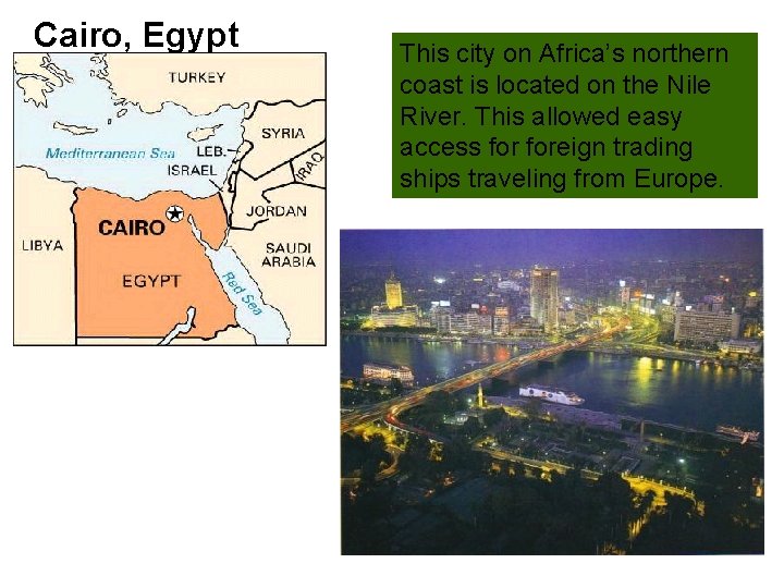 Cairo, Egypt This city on Africa’s northern coast is located on the Nile River.