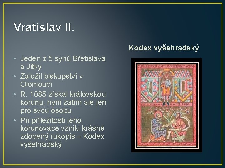 Vratislav II. Kodex vyšehradský • Jeden z 5 synů Břetislava a Jitky • Založil