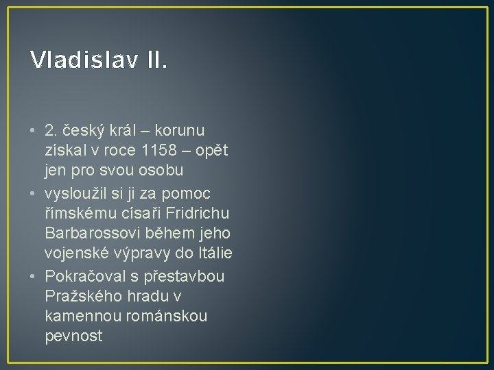 Vladislav II. • 2. český král – korunu získal v roce 1158 – opět