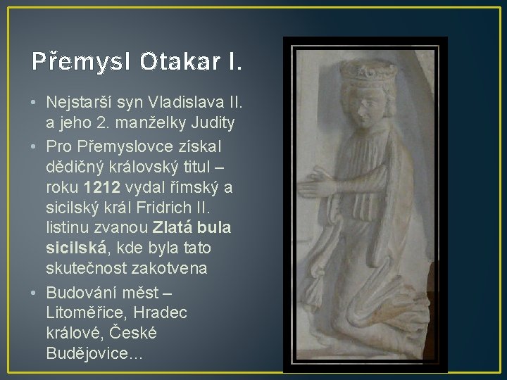 Přemysl Otakar I. • Nejstarší syn Vladislava II. a jeho 2. manželky Judity •