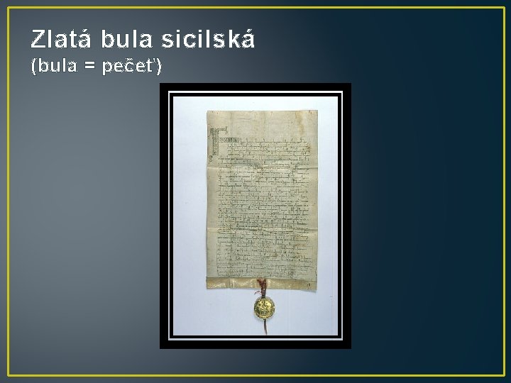 Zlatá bula sicilská (bula = pečeť) 