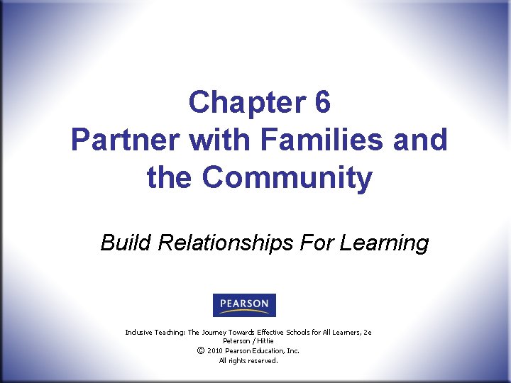 Chapter 6 Partner with Families and the Community Build Relationships For Learning Inclusive Teaching: Chapter 6 Partner with Families and the Community Build Relationships For Learning Inclusive Teaching: