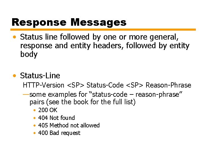 Response Messages • Status line followed by one or more general, response and entity