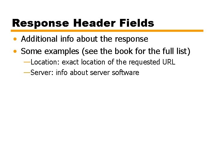 Response Header Fields • Additional info about the response • Some examples (see the