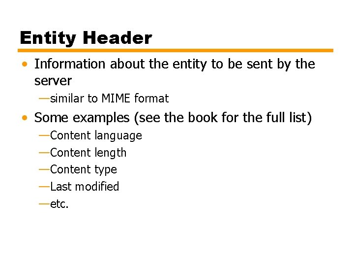 Entity Header • Information about the entity to be sent by the server —similar