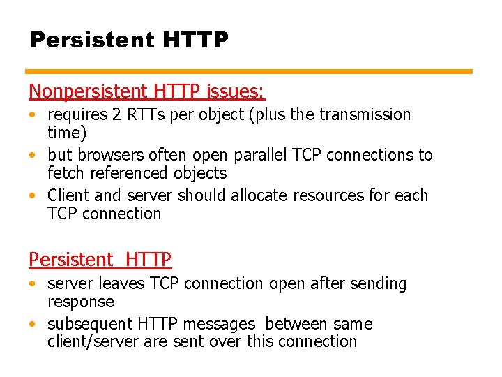 Persistent HTTP Nonpersistent HTTP issues: • requires 2 RTTs per object (plus the transmission