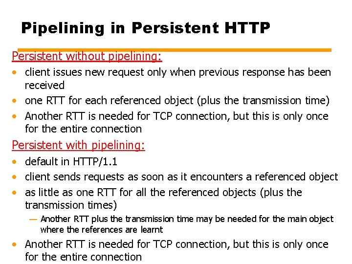 Pipelining in Persistent HTTP Persistent without pipelining: • client issues new request only when