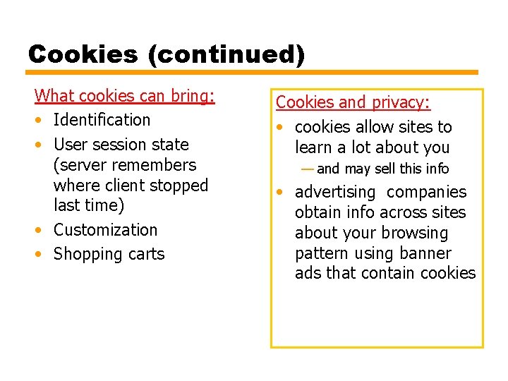 Cookies (continued) What cookies can bring: • Identification • User session state (server remembers