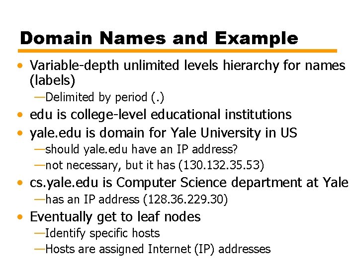 Domain Names and Example • Variable-depth unlimited levels hierarchy for names (labels) —Delimited by