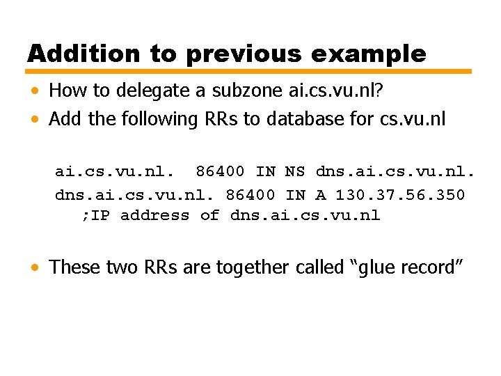 Addition to previous example • How to delegate a subzone ai. cs. vu. nl?