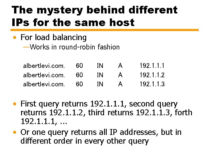 The mystery behind different IPs for the same host • For load balancing —Works