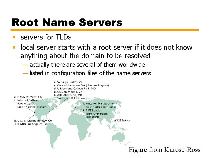 Root Name Servers • servers for TLDs • local server starts with a root