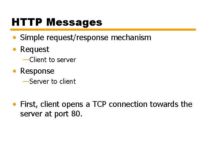 HTTP Messages • Simple request/response mechanism • Request —Client to server • Response —Server