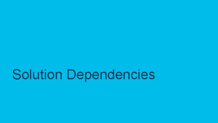 Solution Dependencies © 2019 Cisco and/or its affiliates. All rights reserved. Cisco Confidential 