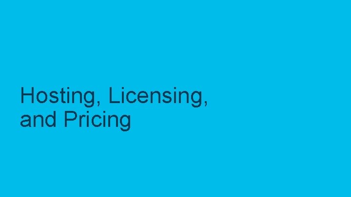 Hosting, Licensing, and Pricing © 2019 Cisco and/or its affiliates. All rights reserved. Cisco