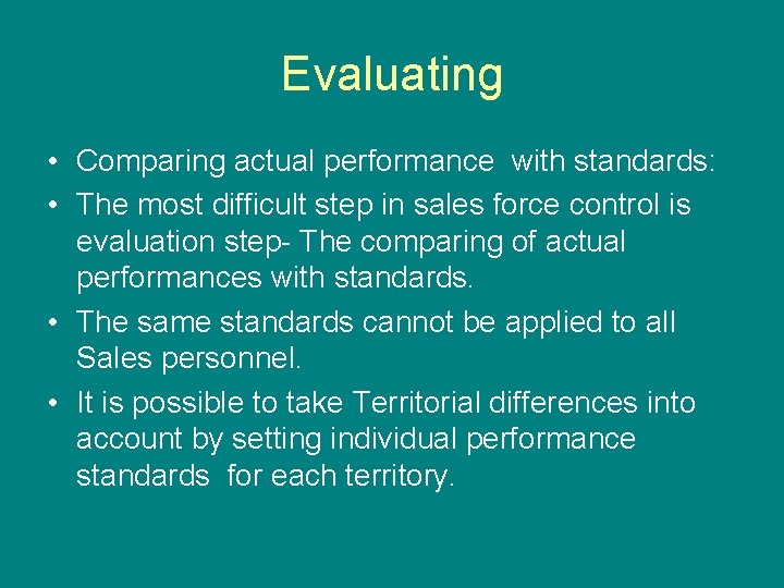 Evaluating • Comparing actual performance with standards: • The most difficult step in sales