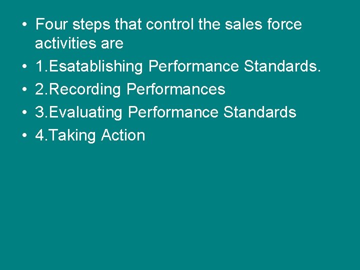  • Four steps that control the sales force activities are • 1. Esatablishing