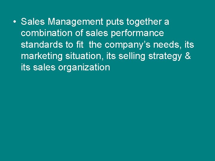  • Sales Management puts together a combination of sales performance standards to fit