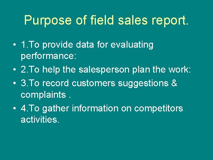 Purpose of field sales report. • 1. To provide data for evaluating performance: •
