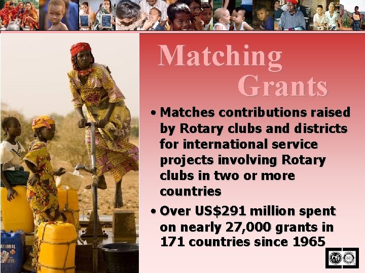 Matching Grants • Matches contributions raised by Rotary clubs and districts for international service
