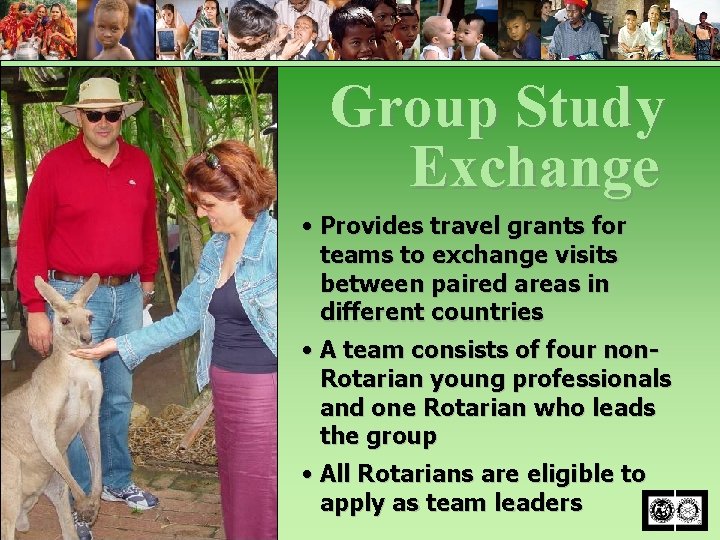 Group Study Exchange • Provides travel grants for teams to exchange visits between paired