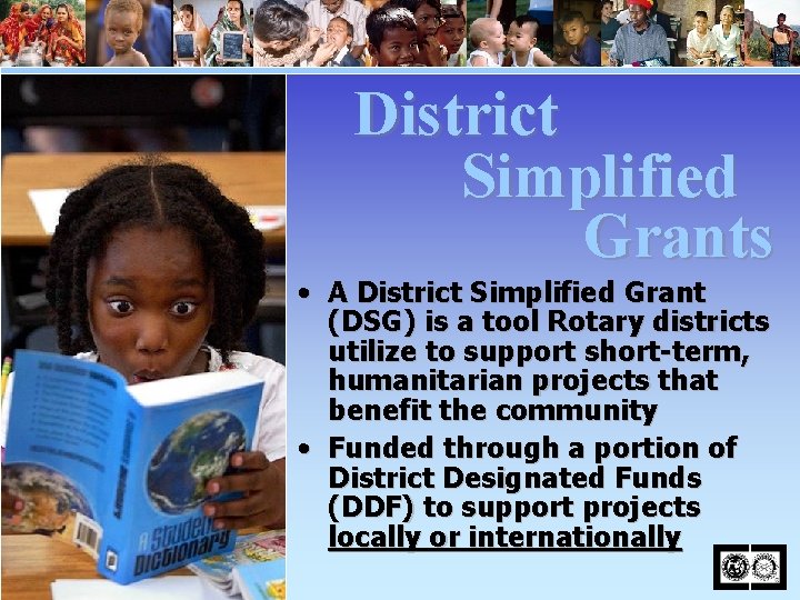 District Simplified Grants • A District Simplified Grant (DSG) is a tool Rotary districts