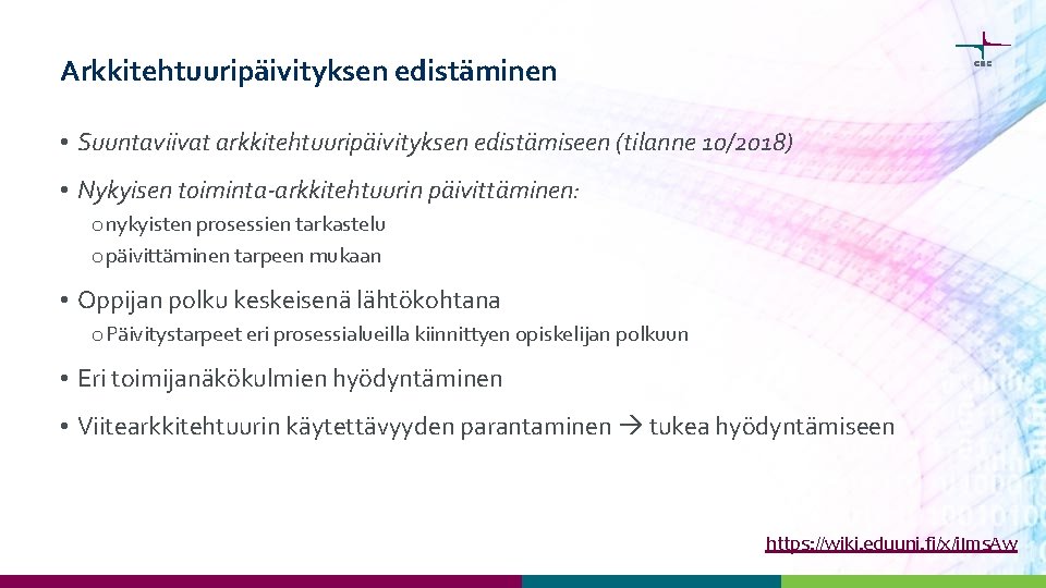 Arkkitehtuuripäivityksen edistäminen • Suuntaviivat arkkitehtuuripäivityksen edistämiseen (tilanne 10/2018) • Nykyisen toiminta-arkkitehtuurin päivittäminen: o nykyisten