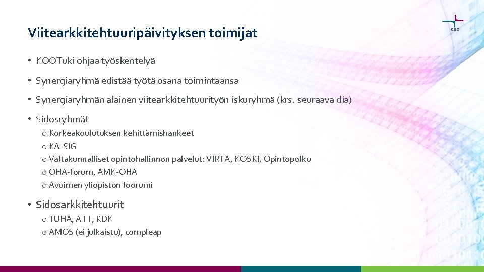 Viitearkkitehtuuripäivityksen toimijat • KOOTuki ohjaa työskentelyä • Synergiaryhmä edistää työtä osana toimintaansa • Synergiaryhmän