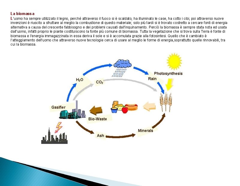 La biomassa L’uomo ha sempre utilizzato il legno, perché attraverso il fuoco si è