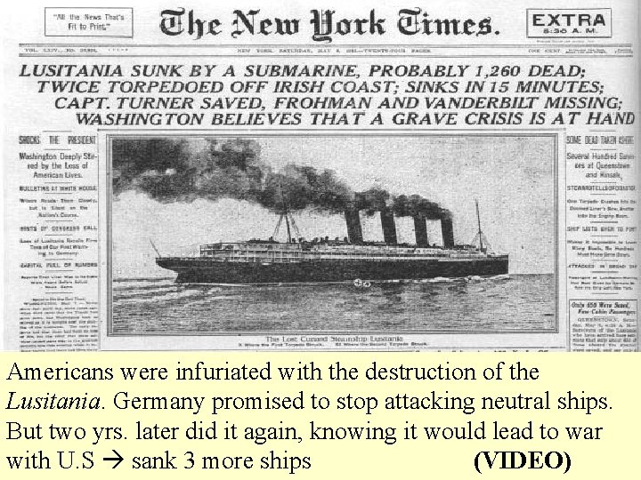 Americans were infuriated with the destruction of the Lusitania. Germany promised to stop attacking