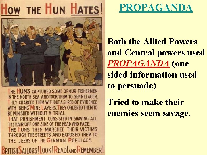 PROPAGANDA Both the Allied Powers and Central powers used PROPAGANDA (one sided information used