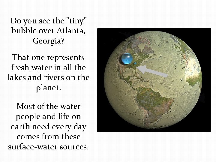 Do you see the "tiny" bubble over Atlanta, Georgia? That one represents fresh water Do you see the "tiny" bubble over Atlanta, Georgia? That one represents fresh water